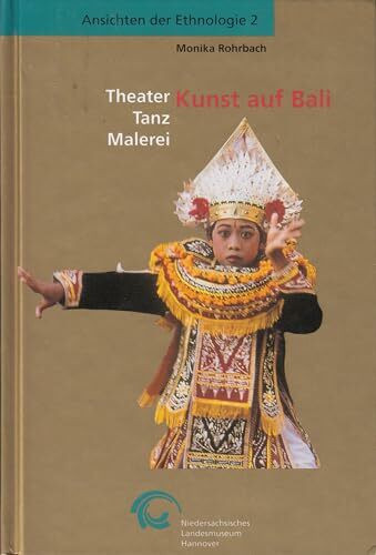 Kunst auf Bali: Theater, Tanz, Malerei (Ansichten der Ethnologie)