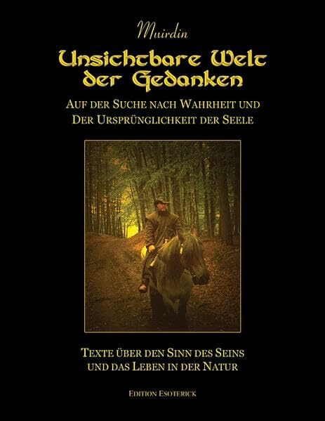 Unsichtbare Welt der Gedanken. Auf der Suche nach Wahrheit und der Ursprünglichkeit der Seele