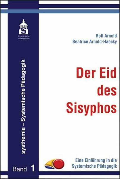 Der Eid des Sisyphos: Eine Einführung in die Systemische Pädagogik (systhemia - Systemische Pädagogik)