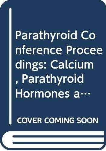 Calcium, Parathyroid Hormones and the Calcitonins (4th, Chapel Hill, 1971) (Parathyroid Conference Proceedings)