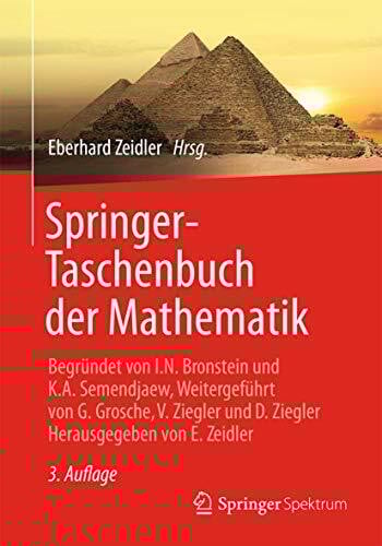 Springer-Taschenbuch der Mathematik: Begründet von I.N. Bronstein und K.A. Semendjaew Weitergeführt von G. Grosche, V. Ziegler und D. Ziegler Herausgegeben von E. Zeidler