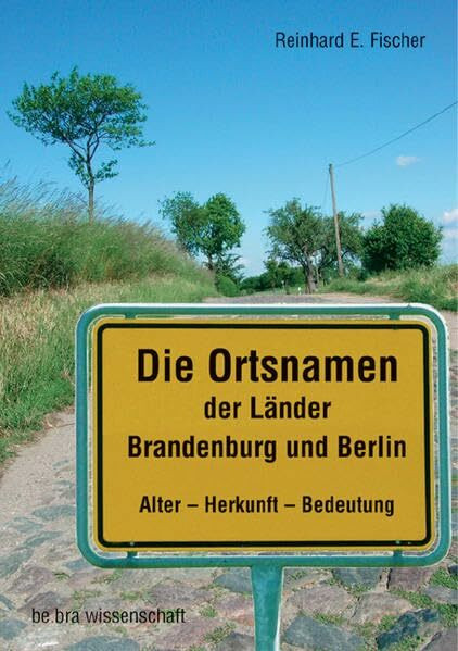 Die Ortsnamen der Länder Brandenburg und Berlin: Alter - Herkunft - Bedeutung (Brandenburgische Historische Studien)