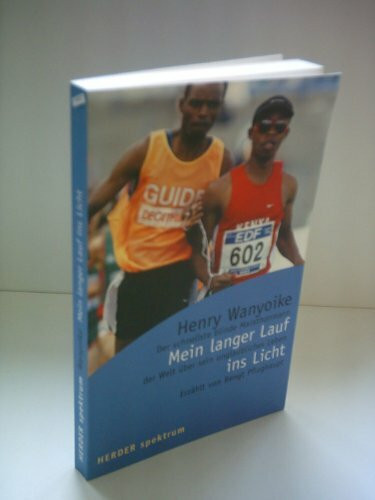 Mein langer Lauf ins Licht: Der schnellste blinde Marathonmann der Welt über sein unglaubliches Leben