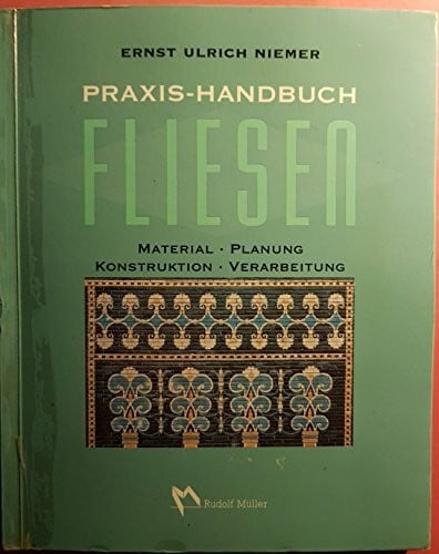 Praxishandbuch Fliesen: Material, Planung, Konstruktion, Verarbeitung (Fachbuch Bau)