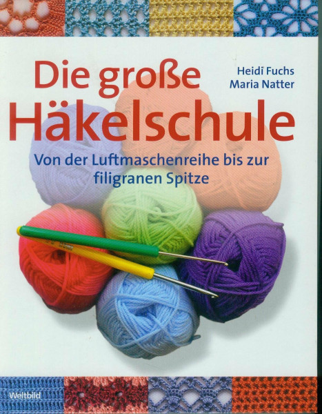Die große Häkelschule - Von der Luftmaschenreihe bis zur filigranen Spitze