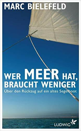 Wer Meer hat, braucht weniger: Über den Rückzug auf ein altes Segelboot