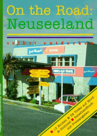 On the Road, Neuseeland selbst entdecken: Reisehandbuch m. Preisangaben. 15 Routen u. 34 Treks auf Nord- u. Südinsel