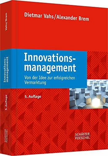 Innovationsmanagement: Von der Idee zur erfolgreichen Vermarktung Innovationsmanagement: Von der Idee zur erfolgreichen Vermarktung