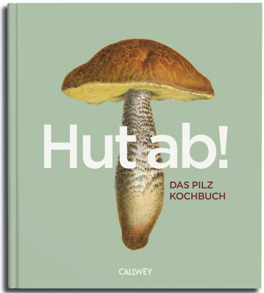 Hut ab!: Das Pilzkochbuch.