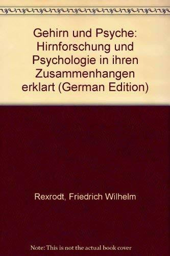 Gehirn und Psyche. Hirnforschung und Psychologie in ihren Zusammenhängen erklärt
