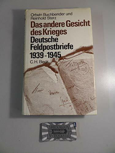 Das andere Gesicht des Krieges. Deutsche Feldpostbriefe 1939 - 1945