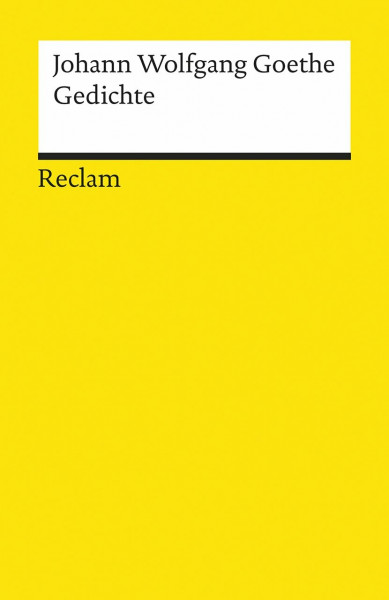 Gedichte: Goethe, Johann Wolfgang – Deutsch-Lektüre, Deutsche Klassiker der Literatur – 6782 (Reclams Universal-Bibliothek)