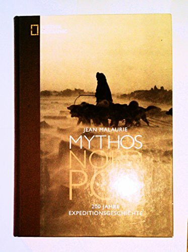 Mythos Nordpol: 200 Jahre Expeditionsgeschichte