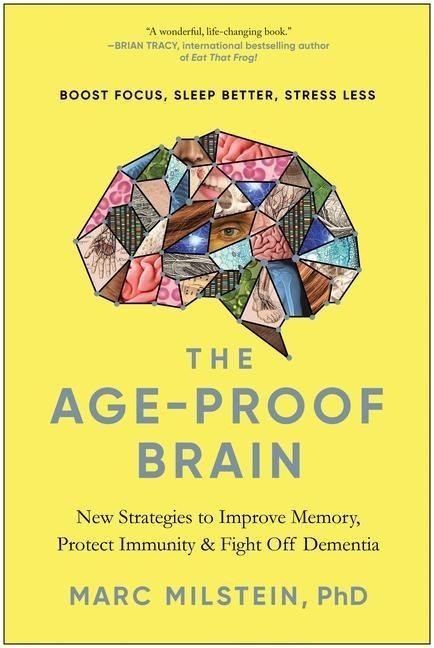 The Age-Proof Brain: New Strategies to Improve Memory, Protect Immunity, and Fight Off Dementia