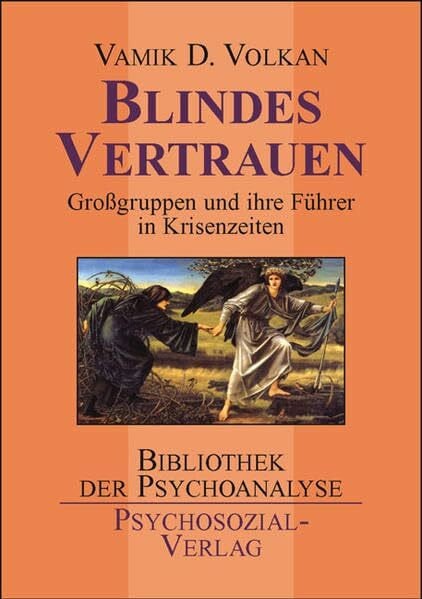 Blindes Vertrauen: Großgruppen und ihre Führer in Zeiten der Krise und des Terrors: Großgruppen und ihre Führer in Krisenzeiten (Bibliothek der Psychoanalyse)