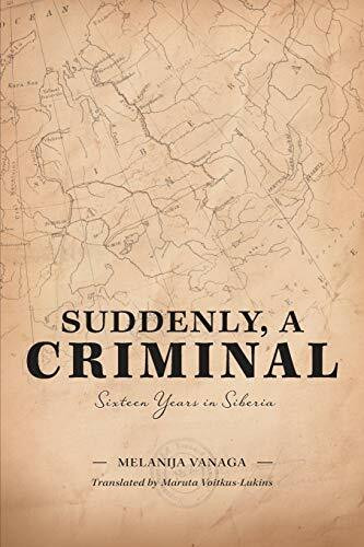 Suddenly, a Criminal: Sixteen Years in Siberia