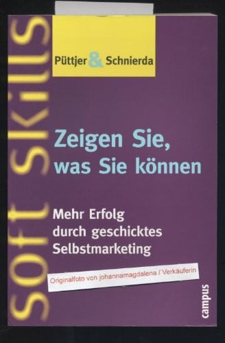 Zeigen Sie, was Sie können: Mehr Erfolg durch geschicktes Selbstmarketing