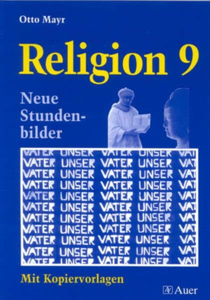 Religion Klasse 9: Neue Stundenbilder, Mit Kopiervorlagen (Neue Stundenbilder Religion)