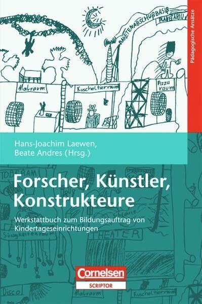 Forscher, Künstler, Konstrukteure: Werkstattbuch zum Bildungsauftrag von Kindertageseinrichtungen
