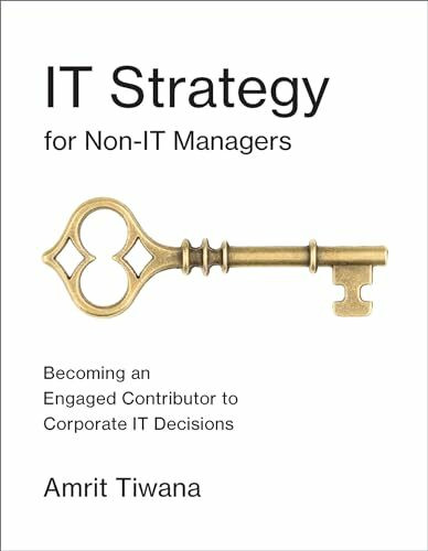 IT Strategy for Non-IT Managers: Becoming an Engaged Contributor to Corporate IT Decisions (Mit Press)
