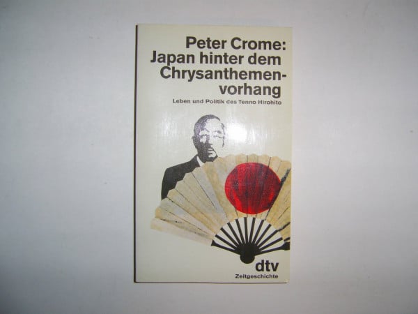 Japan hinter dem Chrysanthemenvorhang: Leben und Politik des Tenno Hirohito (dtv Sachbuch)