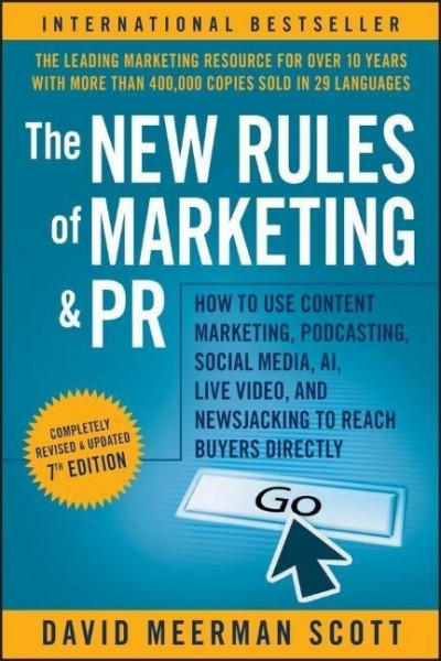 The New Rules of Marketing and PR: How to Use Cont ent Marketing, Podcasting, Social Media, AI, Live Video, and Newsjacking to Reach Buyers Directly