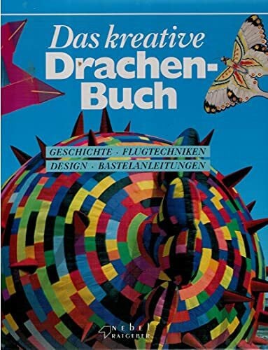 Drachenbauen leichtgemacht. Entwicklung, Typen, Techniken, 9 Modelle zum Nachbauen