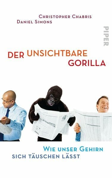 Der unsichtbare Gorilla: Wie unser Gehirn sich täuschen lässt