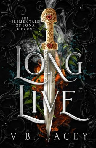 Long Live: An Elemental Magic Fantasy Romance (The Elementals of Iona, Band 1)