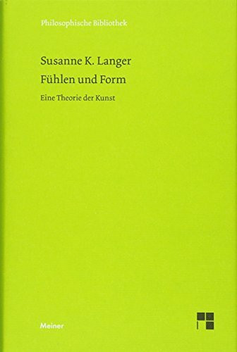 Fühlen und Form: Eine Theorie der Kunst (Philosophische Bibliothek)