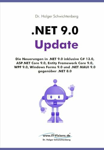 .NET 9.0 Update: Die Neuerungen in .NET 9.0 inklusive C# 13.0, ASP.NET Core 9.0, Entity Framework Core 9.0, WPF 9.0, Windows Forms 9.0 und .NET MAUI ... von Dr. Holger Schwichtenberg, Band 1)
