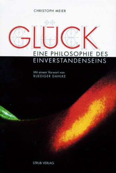 Glück - Eine Philosophie des Einverstandenseins: Wege zum inneren Gleichgewicht