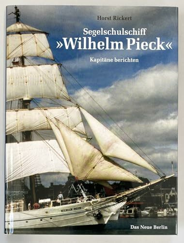 Segelschulschiff "Wilhelm Pieck": Kapitäne berichten