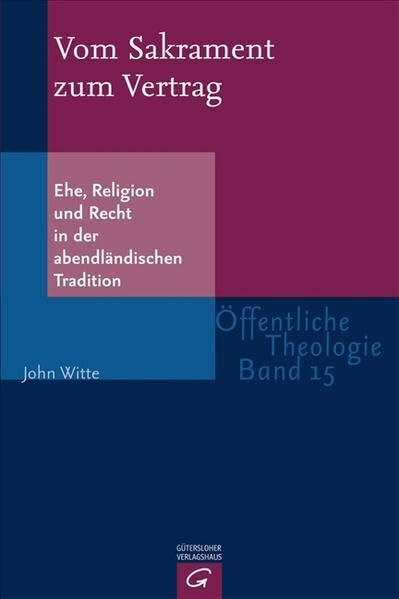 Vom Sakrament zum Vertrag: Ehe, Religion und Recht in der abendländischen Tradition (Öffentliche Theologie)