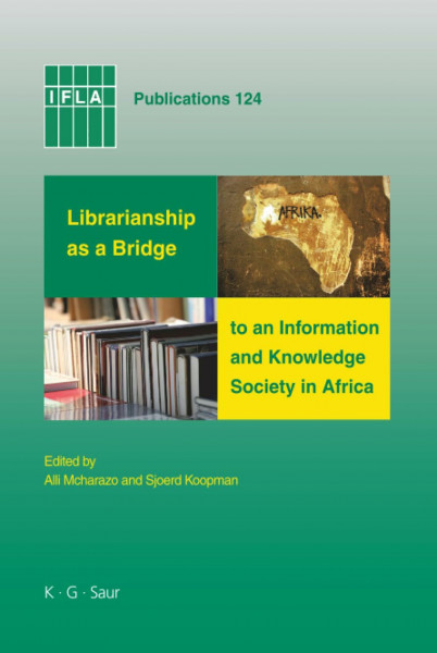 Librarianship as a Bridge to an Information and Knowledge Society in Africa (IFLA Publications, 124, Band 124)