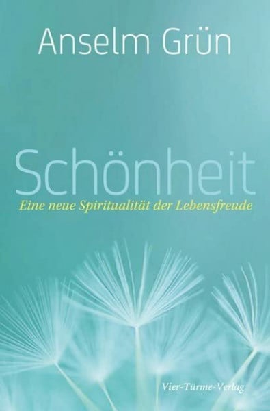 Schönheit. Eine neue Spiritualität der Lebensfreude