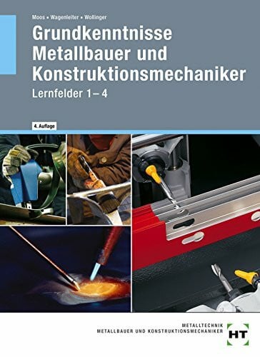 Grundkenntnisse Metallbauer und Konstruktionsmechaniker: Lernfelder 1-4: Lehrbuch - Lernfelder 1-4