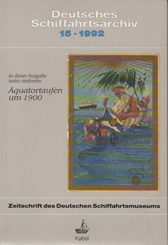 Deutsches Schiffahrtsarchiv : wissenschaftliches Jahrbuch des Deutschen Schiffahrtsmuseums; 15. 1992 [in dieser Ausgabe u.a.: Äquatortaufen um 1900]