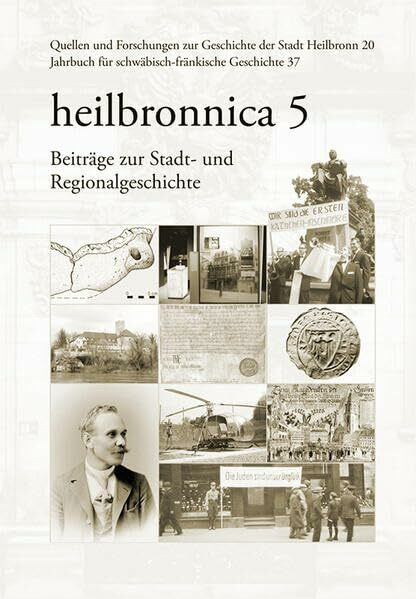 heilbronnica 5: Beiträge zur Stadt- und Regionalgeschichte (Quellen und Forschungen zur Geschichte der Stadt Heilbronn)