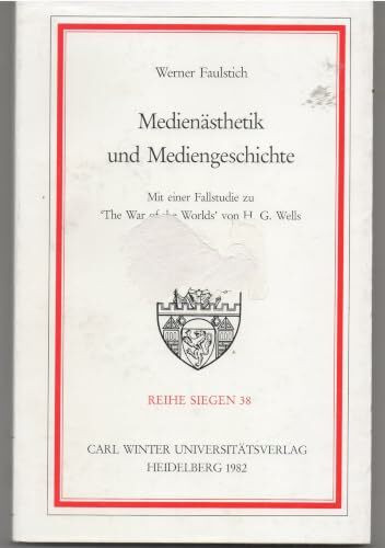 Medienästhetik und Mediengeschichte. Mit einer Fallstudie zu "The War of the Worlds" von H. G. Wells
