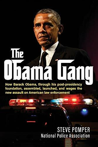 The Obama Gang: How Barack Obama, Through His Post-Presidency Foundation, Assembled, Launched, and Wages the New Assault on American Law Enforcement