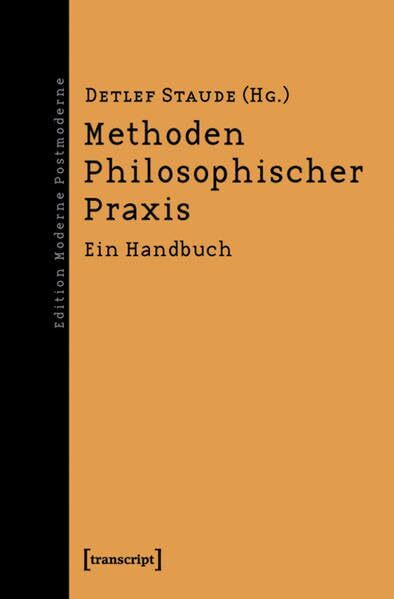 Methoden Philosophischer Praxis: Ein Handbuch (Edition Moderne Postmoderne)