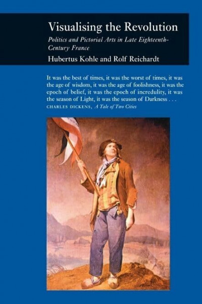 Visualising the Revolution: Politics and Pictorial Arts in Late Eighteenth-Century France (Reaktion Books - Picturing History)