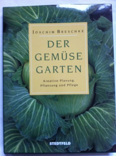 Der Gemüsegarten. Kreative Planung, Pflanzung, Pflege