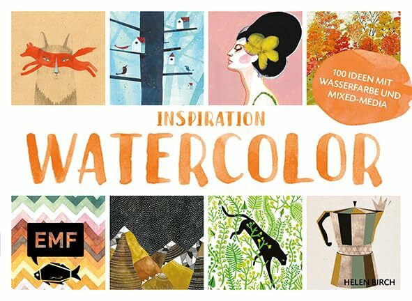 Inspiration Watercolor: Über 100 kreative Ideen mit Wasserfarbe und Papier