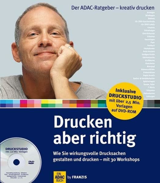 Drucken - aber richtig. Wie Sie wirkungsvolle Drucksachen gestalten und drucken- mit 30 Workshops