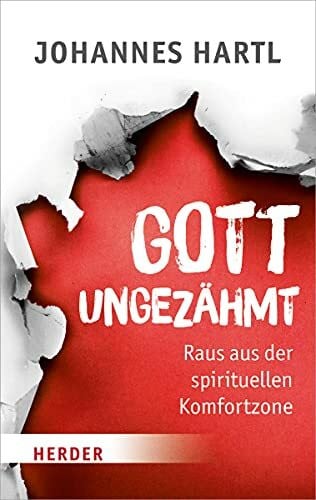 Gott ungezähmt: Raus aus der spirituellen Komfortzone