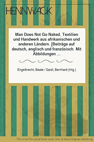 Man Does Not Go Naked: Textilien und Handwerk aus afrikanischen und anderen Ländern