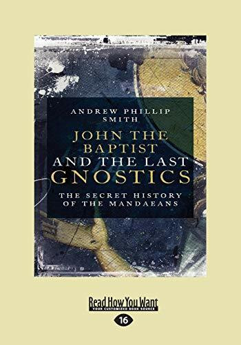 John the Baptist and The Last Gnostics: The Secret History of the Mandaeans