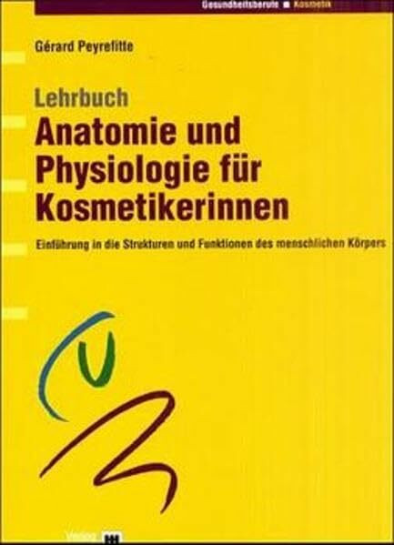 Kosmetik-Buch: Lehrbuch Anatomie und Physiologie für Kosmetikerinnen. Einführung in die Strukturen und Funktionen des menschlichen Körpers